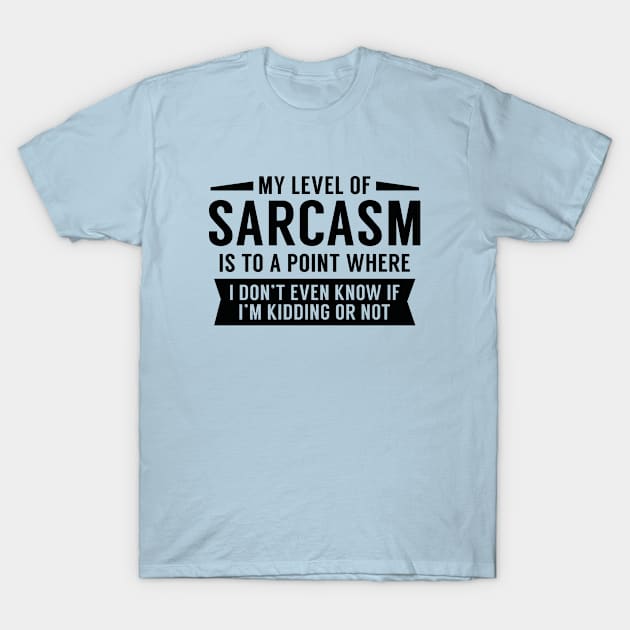 My Level Of Sarcasm T-Shirt by AmazingVision